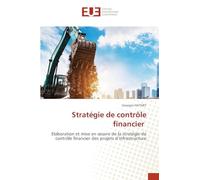 Stratégie de contrôle financier: Elaboration et mise en ¿uvre de la stratégie de contrôle financier des projets d'infrastructure