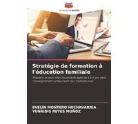 Stratégie de formation à l'éducation familiale: Prévenir la peur chez les enfants âgés de 4 à 5 ans dans l'enseignement préscolaire non institutionnel