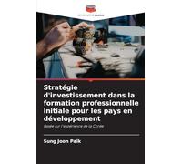 Stratégie d'investissement dans la formation professionnelle initiale pour les pays en développement: Basée sur l'expérience de la Corée