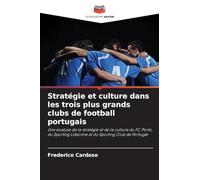 Stratégie et culture dans les trois plus grands clubs de football portugais: Une analyse de la stratégie et de la culture du FC Porto, du Sporting Lisbonne et du Sporting Club de Portugal