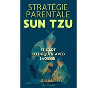 Stratégie Parentale: Sun Tzu et l’Art d’Éduquer avec Sagesse