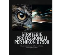 Strategie professionali per Nikon D7500: Un piano pratico per la fauna selvatica, l'azione e il cinema.