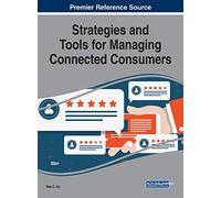 Strategies and Tools for Managing Connected Consumers (Advances in Marketing, Customer Relationship Management, and E-services)