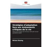 Stratégies d'adaptation face aux événements critiques de la vie: Partir d'une situation de crise pour retrouver une vie quotidienne stable