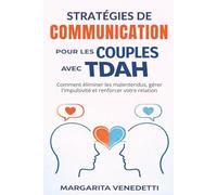Stratégies de communication pour les couples avec TDAH: Comment éliminer les malentendus, gérer l'impulsivité et renforcer votre relation