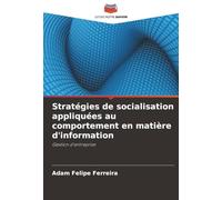 Stratégies de socialisation appliquées au comportement en matière d'information: Gestion d'entreprise