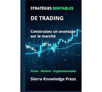 Stratégies de Trading Rentables: Guide pratique avec des systèmes éprouvés pour trader les actions, le Forex et les cryptomonnaies avec gestion du ... Finance - Investissement - Trading et Bourse)