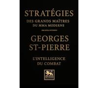 Stratégies des grands maîtres du mma moderne: Georges St-Pierre - L’intelligence du combat: 1