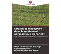 Stratégies d'irrigation dans le rendement agronomique du haricot: Viser une plus grande efficacité dans l'utilisation de l'eau