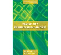 Strategies for a BEA Satellite Health Care Account : Summary of a Workshop