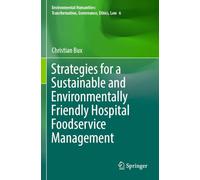 Strategies for a Sustainable and Environmentally Friendly Hospital Foodservice Management (Environmental Humanities: Transformation, Governance, Ethics, Law, 6)