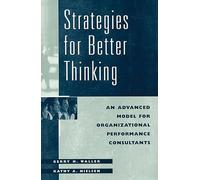 Strategies for Better Thinking: An Advanced Model for Organizational Performance Consultants