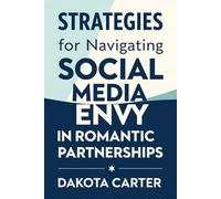 Strategies for Navigating Social Media Envy in Romantic Partnerships