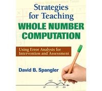 Strategies for Teaching Whole Number Computation: Using Error Analysis for Intervention and Assessment