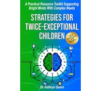 Strategies For Twice-Exceptional Children: A Practical Resource Toolkit Supporting Bright Minds With Complex Needs