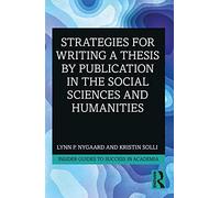 Strategies for Writing a Thesis by Publication in the Social Sciences and Humanities (Insider Guides to Success in Academia)
