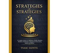 STRATEGIES OF STRATEGIES: A Complete Solution for Mindfulness, Morality, Motivation, Meditation, Manifestation, Management, Money-Making Models, and Mindset (MINDSET PATH GROWTH)