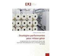 Stratégies performantes pour mieux gérer: ELABORATION DE STRATEGIES POUR UNE GESTION PERFORMANTE DE LA FILIERE COTON AU MALI