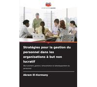 Stratégies pour la gestion du personnel dans les organisations à but non lucratif: Recrutement, gestion, rémunération et développement du personnel
