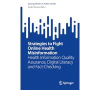 Strategies to Fight Online Health Misinformation: Health Information Quality Assurance, Digital Literacy and Fact-Checking (SpringerBriefs in Public Health)