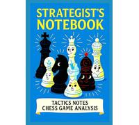 Strategist’s Notebook - Chess Tactics & Game Analysis: A Master’s Journal for Recording Chess Games, Tactics, and Strategies - 100 pages - Classic edition