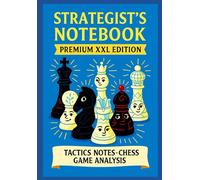 Strategist’s Notebook - Premium XXL Edition - Chess Tactics & Game Analysis Premium XXL Edition: A Master’s Journal for Recording Chess Games, Tactics, and Strategies - 150 pages - XXL format -