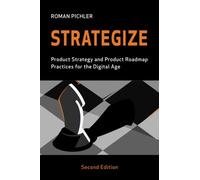 Strategize: Product Strategy and Product Roadmap Practices for the Digital Age