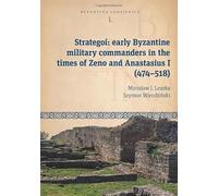 Strategoí: Early Byzantine Military Commanders in the Times of Zeno and Anastasius I (474 - 518) (Byzantina Lodziensia)
