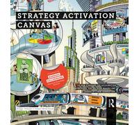 Strategy Activation Canvas: The New Standard for Acceleration Strategies. for Decision-makers and Leaders of a New Generation.