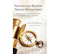 Strategy and Business Process Management: Techniques for Improving Execution, Adaptability, and Consistency