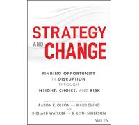 Strategy and Change : Finding Opportunity in Disruption Through Insight, Choice, and Risk