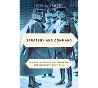 Strategy and Command: The Anglo-French Coalition on the Western Front, 1915