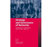 Strategy and Governance of Networks: Cooperatives, Franchising, and Strategic Alliances (Contributions to Management Science)