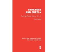 Strategy and Supply (RLE The First World War): The Anglo-Russian Alliance 1914-1917 (Routledge Library Editions: The First World War)
