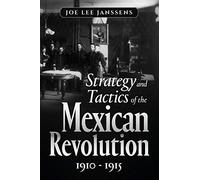 Strategy and Tactics of the Mexican Revolution, 1910-1915