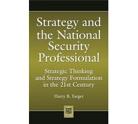 Strategy and the National Security Professional: Strategic Thinking and Strategy Formulation in the 21st Century (Praeger Security International)