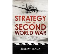 Strategy and the Second World War – How the War was Won, and Lost