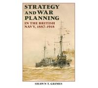 Strategy and War Planning in the British Navy, 1887-1918