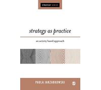 Strategy as Practice: An Activity Based Approach (SAGE Strategy series)