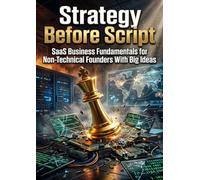 Strategy Before Script: SaaS Business Fundamentals for Non-Technical Founders With Big Ideas