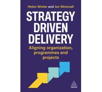 Strategy-Driven Delivery : Aligning Organizations, Programs and Projects