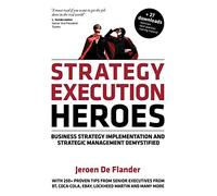 Strategy Execution Heroes: Business Strategy Implementation and Strategic Management Demystified, a practical performance management guidebook for the successful leader
