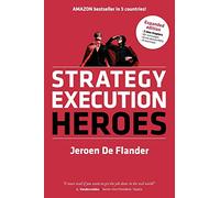 Strategy Execution Heroes - expanded edition business strategy implementation and strategic management demystified: a practical performance management guidebook for the successful leader