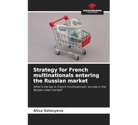 Strategy for French multinationals entering the Russian market: What is the key to French multinationals' success in the Russian retail market?