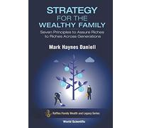 Strategy For The Wealthy Family: Seven Principles To Assure Riches To Riches Across Generations: 0 (Raffles Family Wealth And Legacy Series)
