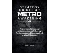 Strategy Guide For Metro Awakening VR: The complete Manual containing the wal...