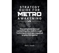 Strategy Guide For Metro Awakening VR: The complete Manual containing the walkth