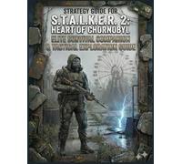 STRATEGY GUIDE FOR STALKER 2: Heart of Chornobyl - Elite Survival Companion & Tactical Exploration Guide: Advanced Survival Systems, Tactical Combat, ... Mutant Threat Response & Open-Zone Strategies