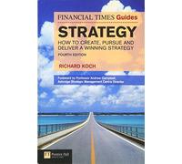 Strategy: How to create, pursue and deliver a winning strategy Fourth Edition (The FT Guides)