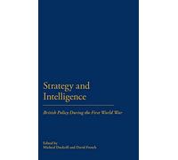 Strategy & Intelligence: British Policy During the First World War